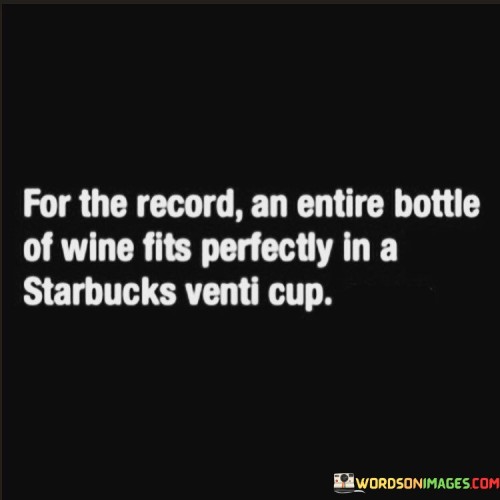 For-The-Record-An-Entire-Bottle-Of-Wine-Fits-Quotes.jpeg