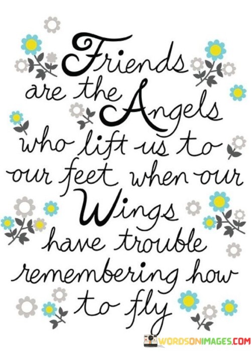 Friends Are The Angels Who Lift Us To Our Feet Quotes