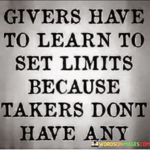 Givers Have To Learn To Set Limits Because Quotes