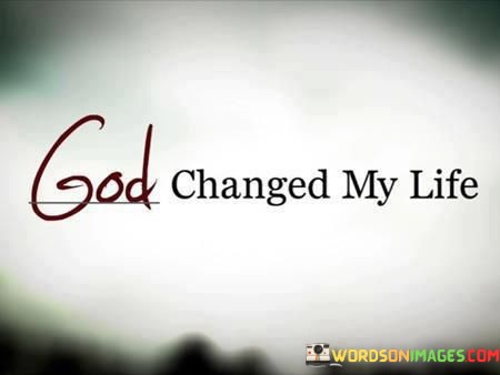 God-Changed-My-Life-Quotes.jpeg