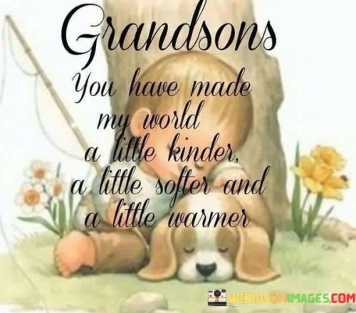 Grandsons You Have Made My World Little Kinder Quotes