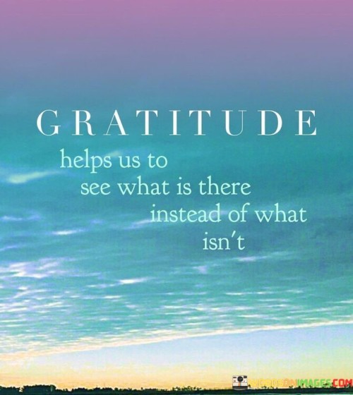 Gratitude-Helps-Us-To-See-What-Is-There-Quotes.jpeg