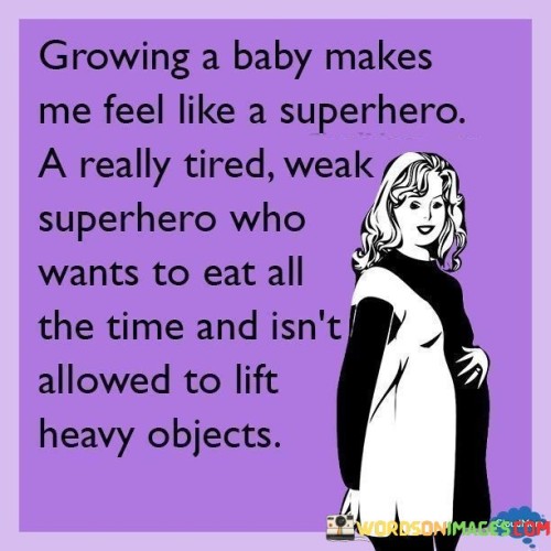 Growing A Baby Makes Me Feel Like A Superhero Quotes