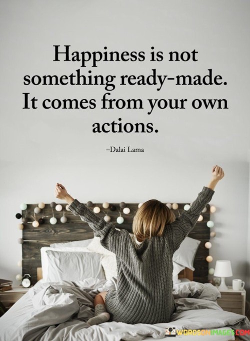 Happiness-Is-Not-Something-Read-Made-Quotes.jpeg