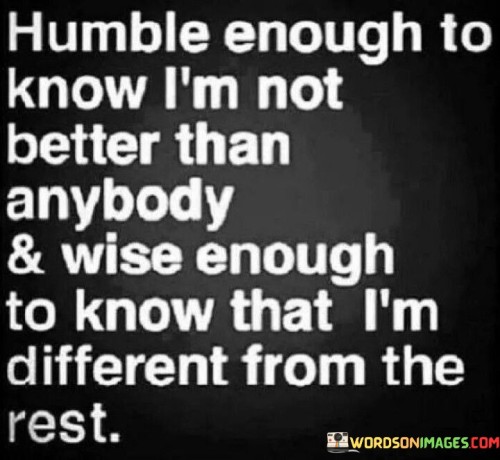 Humble-Enough-To-Know-Im-Not-Better-Quotes.jpeg