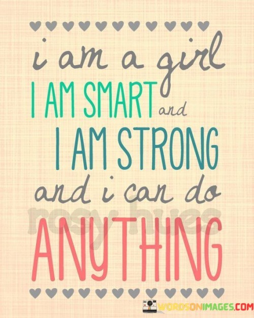 I Am A Girl I Am Smart And I Am Strong Quotes