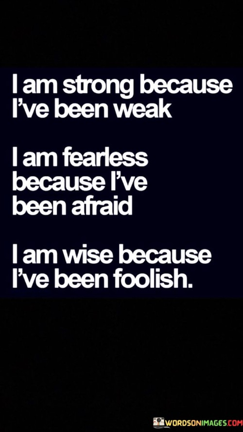 I-Am-Strong-Because-Ive-Been-Weak-I-Am-Fearless-Quotes.jpeg