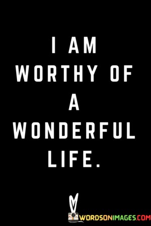 I-Am-Worthy-Of-A-Wonderful-Life-Quotes.jpeg
