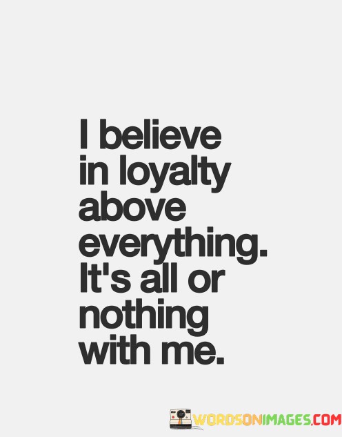 I-Believe-In-Loyalty-Above-Everthing-Quotes.jpeg