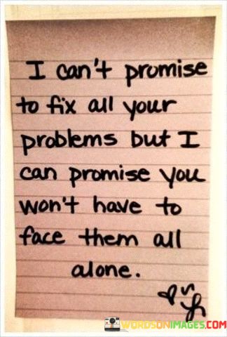 I-Cant-Promise-To-Fix-All-Your-Problems-But-I-Quotes.jpeg