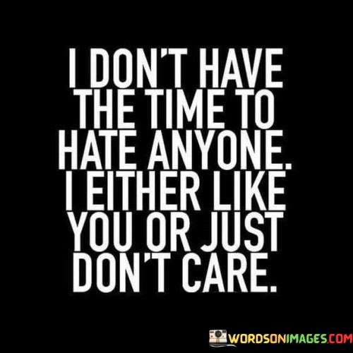 I-Dont-Have-The-Time-To-Hate-Anyone-Quotes.jpeg