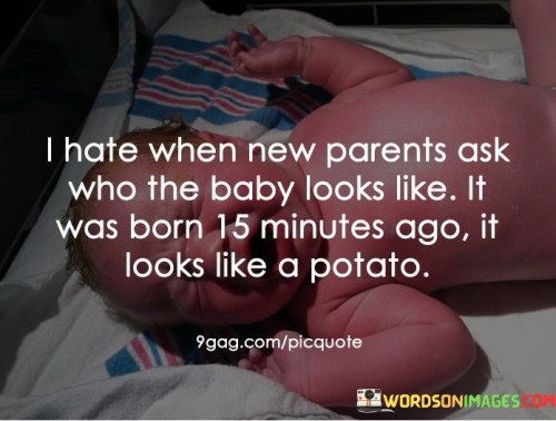 I-Hate-When-New-Parents-Ask-Who-The-Baby-Quotes.jpeg