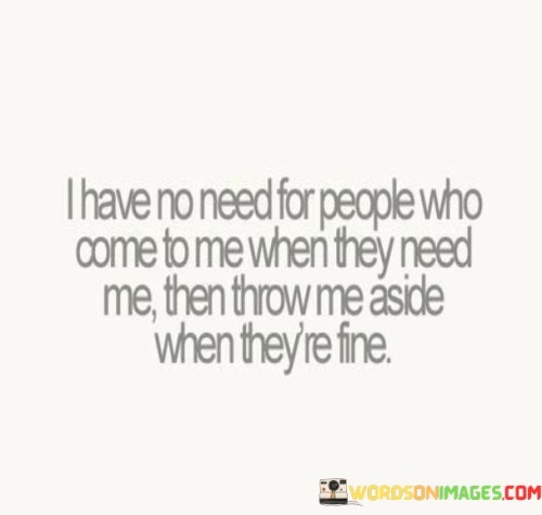 I-Have-No-Need-For-People-Who-Come-To-Me-Quotes.jpeg