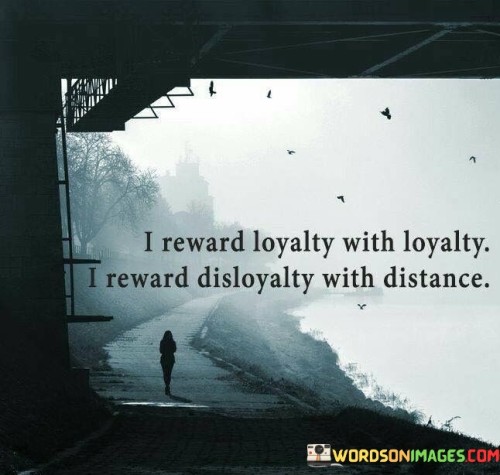 I-Reward-Loyalty-With-Loyalty-I-Reward-Disloyalty-Quotes.jpeg