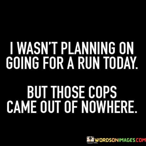 I-Wasnt-Planning-On-Going-For-A-Run-Today-Quotes.jpeg