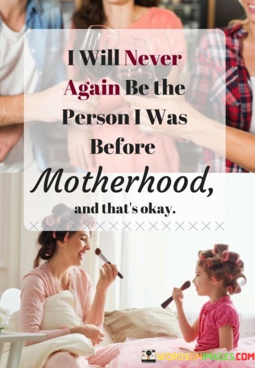 I-Will-Never-Again-Be-The-Person-I-Was-Before-Motherhood-Quotes