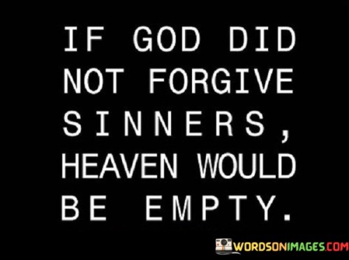 If-God-Did-Not-Forgive-Sinners-Heaven-Quotes.jpeg