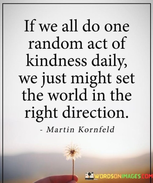 If-We-All-Do-One-Random-Act-Of-Kindness-Daily-Quotes.jpeg