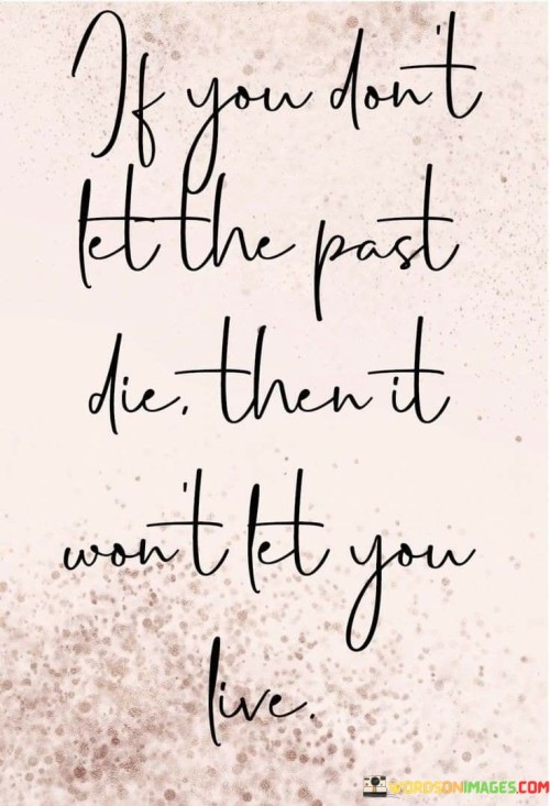 If-You-Dont-Let-The-Past-Die-Then-It-Wont-Quotes.jpeg