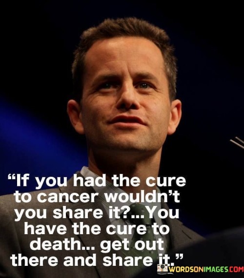 If-You-Had-The-Cure-To-Cancer-Wouldnt-You-Share-Quotes.jpeg