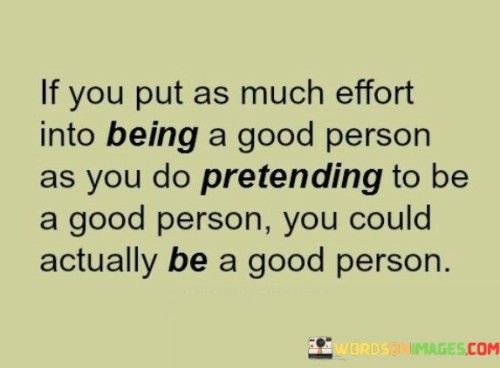 If-You-Put-As-Much-Effort-Into-Being-A-Good-Quotes.jpeg