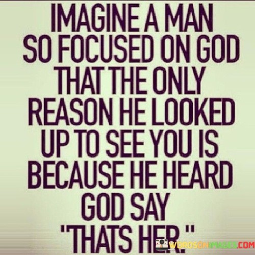 Imagine A Man So Focused On God That Quotes