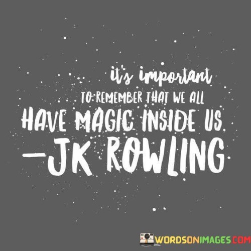 Its-Important-To-Remember-That-We-All-Have-Magic-Inside-Quotes.jpeg