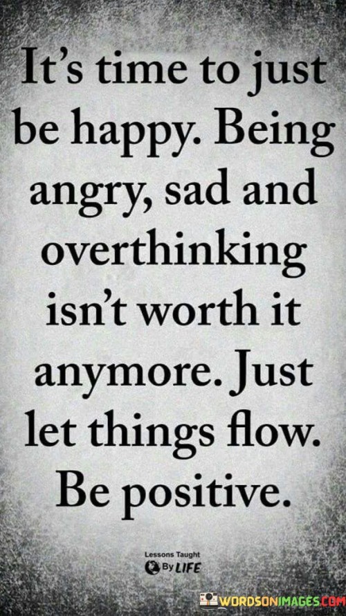 It's Time To Just Be Happy Being Angry Sad Quotes