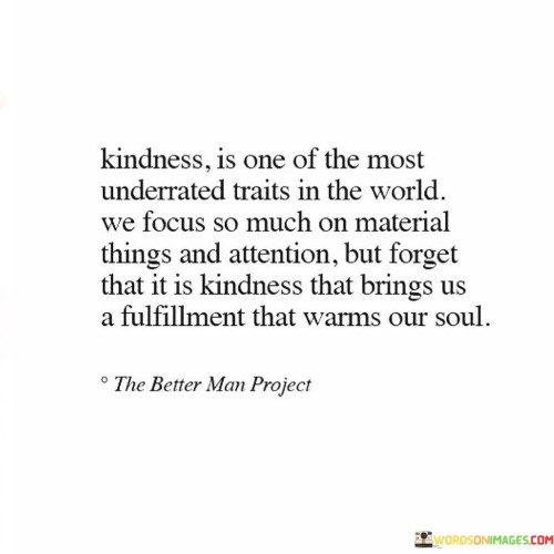 Kindness Is One Of The Most Underrated Trauts In The Quotes