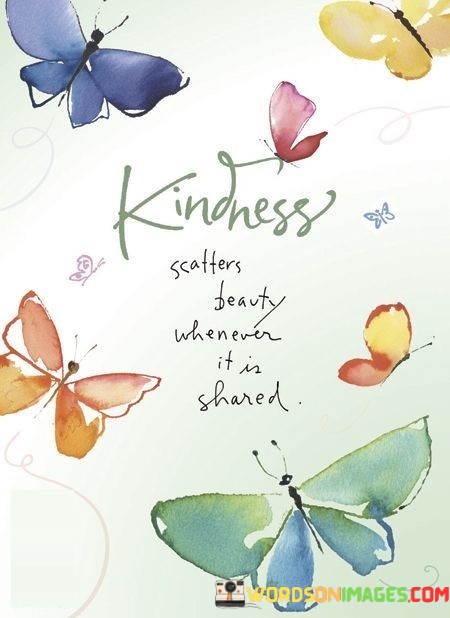 Kindness-Scatters-Beauty-Whenever-It-Is-Shared-Quotes.jpeg