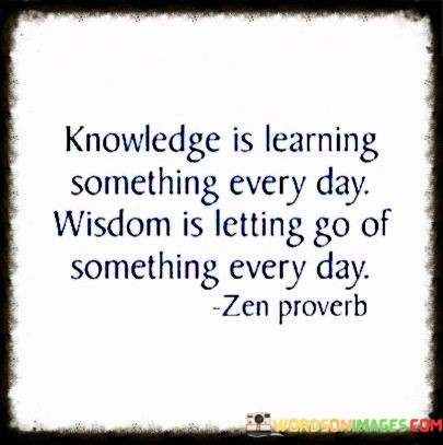 Knowledge-Is-Learning-Something-Every-Day-Wisdom-Is-Letting-Go-Quotes.jpeg