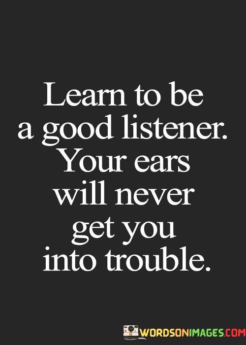 Learn-To-Be-Good-Listener-Your-Ears-Will-Never-Quotes.jpeg