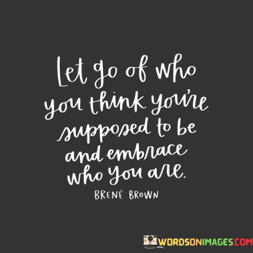 Let-Go-Of-Who-You-Think-Youre-Supposed-Quotes.jpeg
