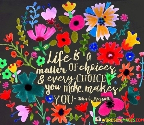Life-Is-A-Matter-Of-Choice-And-Every-Choice-You-Quotes.jpeg