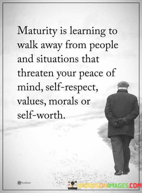 Maturity-Is-Learning-To-Walk-Away-From-People-Quotes.jpeg