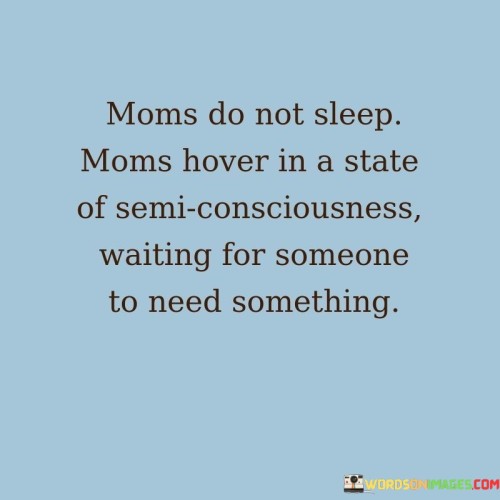 Moms Do Not Sleep Moms Hover In A State Quotes