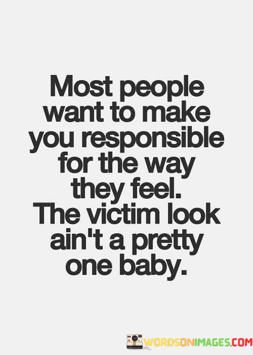 Most-People-Want-To-Make-You-Responsible-Quotes.jpeg