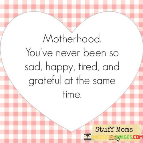 Motherhood You've Never Been So Sad Happy Quotes