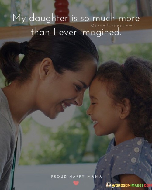 My Daughter Is So Much More Than I Ever Imagined Quotes