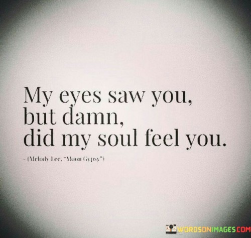 My Eyes Saw You But Damn Did My Soul Feel You Quotes