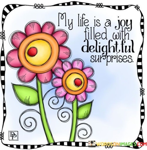 My-Life-Is-A-Joy-Filled-With-Delightfel-Surprise-Quotes.jpeg
