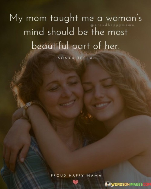 My Mom Taught Me A Woman's Mind Should Quotes