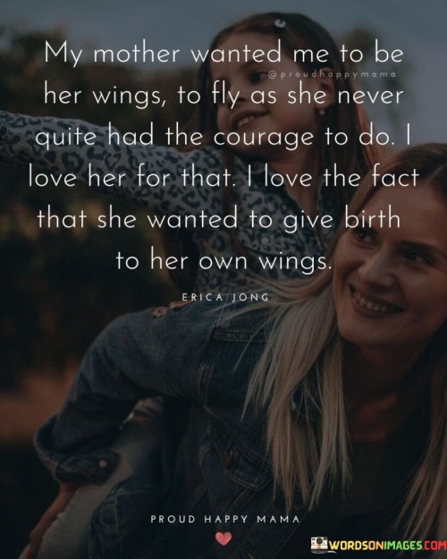 My Mother Wanted Me To Be Her Wings To Fly Quotes