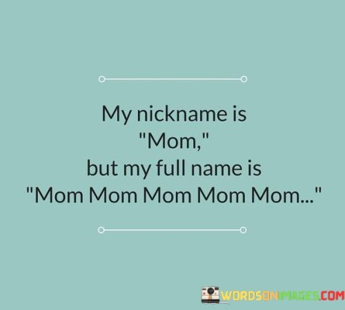 My-Nickname-Is-Mom-But-My-Full-Name-Is-Quotes