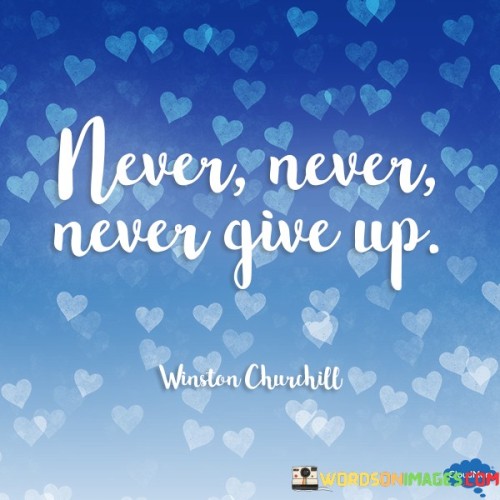 Never Never Never Give Up Quotes