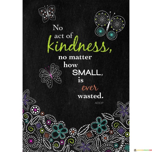 No Act Of Kindness No Matter How Small Is Ever Quotes