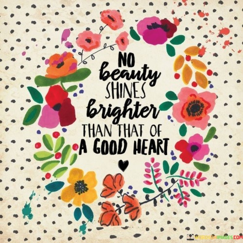 No Beauty Shines Brighter Than That Of A Good Heart Quotes