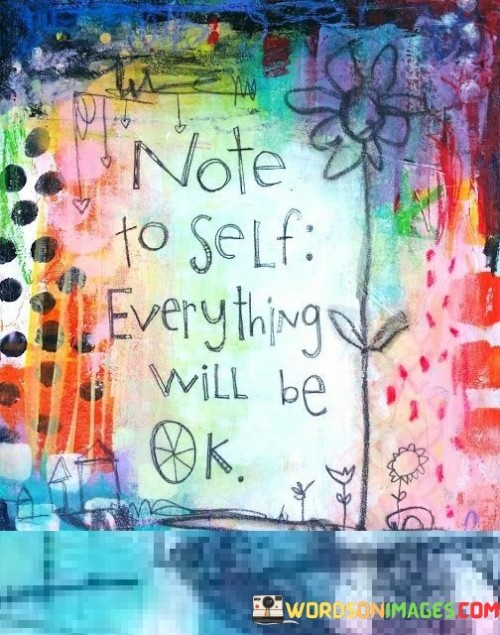 Note To Self Everything Will Be Ok Quotes