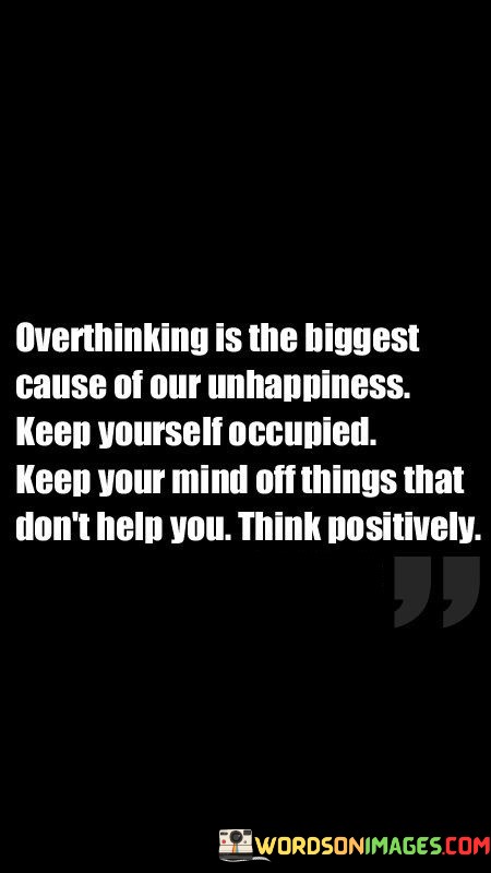 Overthinking-Is-The-Biggest-Cause-Of-Our-Unhappiness-Keep-Yourself-Quotes.jpeg