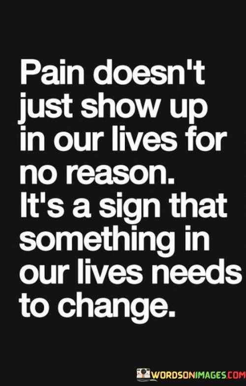 Pain-Doesnt-Just-Show-Up-In-Our-Lives-For-No-Reason-Quotes